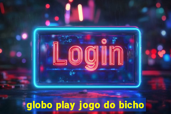 globo play jogo do bicho