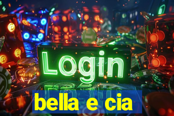 bella e cia