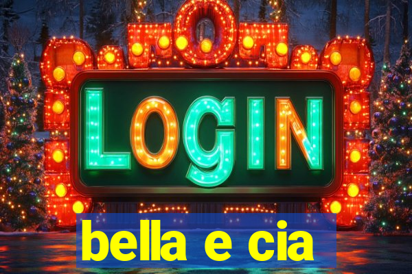 bella e cia