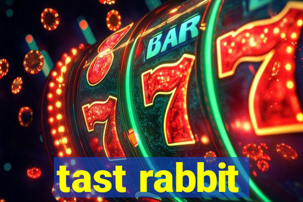 tast rabbit