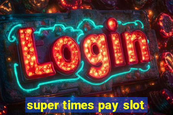 super times pay slot