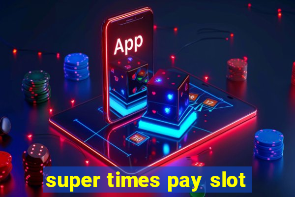 super times pay slot