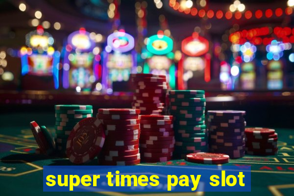 super times pay slot