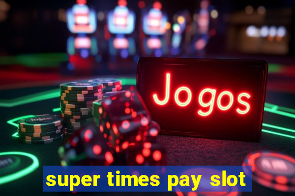 super times pay slot