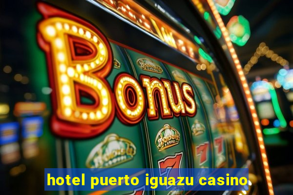 hotel puerto iguazu casino