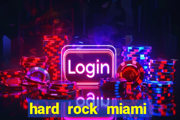 hard rock miami hotel casino