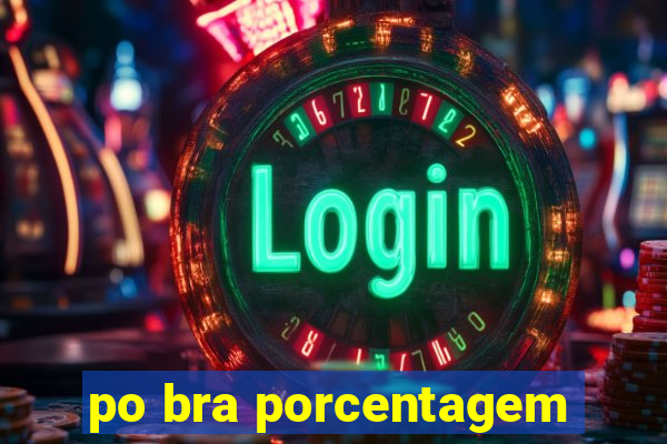 po bra porcentagem