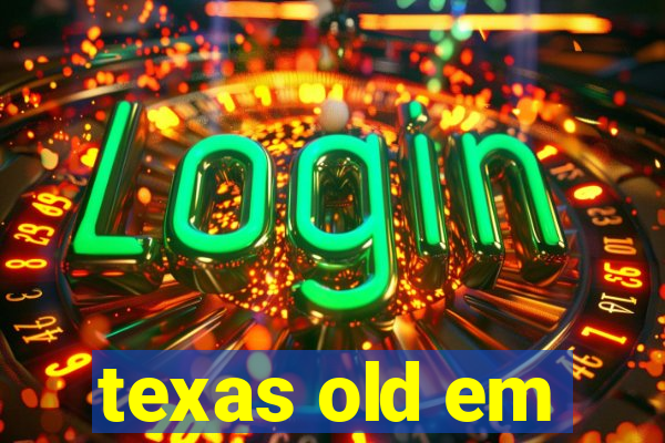 texas old em