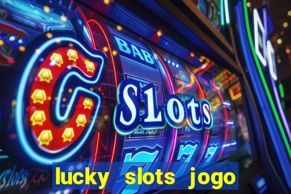 lucky slots jogo 777 cassino