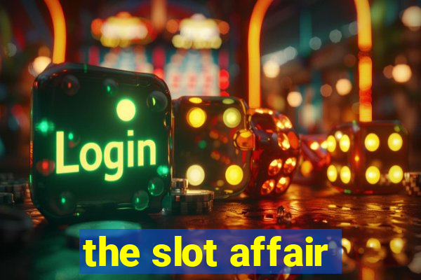 the slot affair