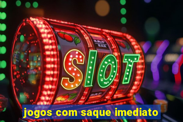 jogos com saque imediato