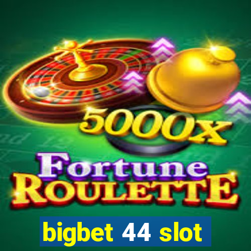 bigbet 44 slot