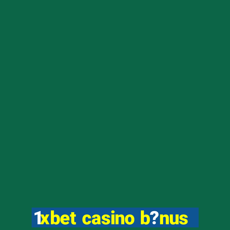 1xbet casino b?nus