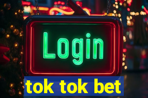 tok tok bet