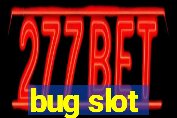 bug slot