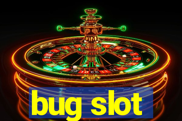 bug slot