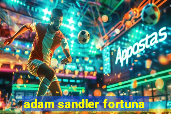 adam sandler fortuna