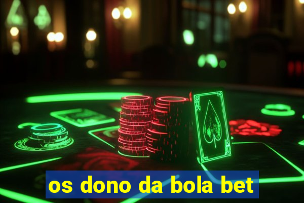 os dono da bola bet