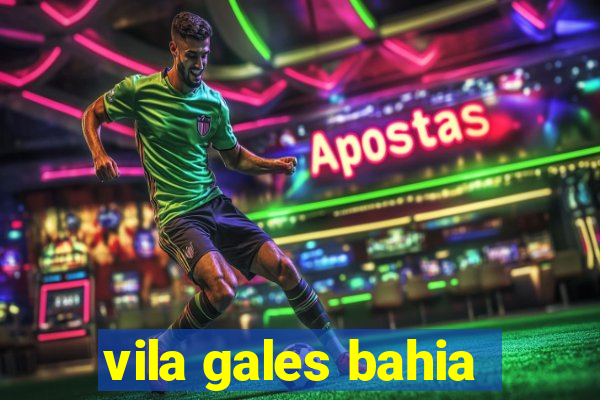 vila gales bahia