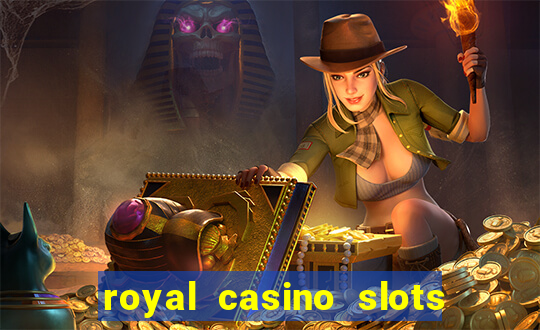 royal casino slots real money