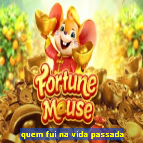 quem fui na vida passada