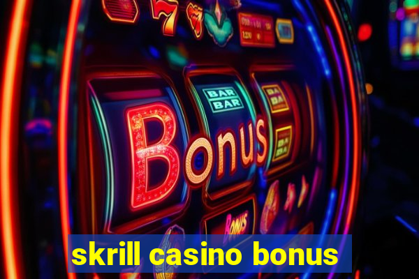 skrill casino bonus