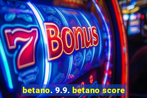 betano. 9.9. betano score