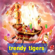 trendy tigers