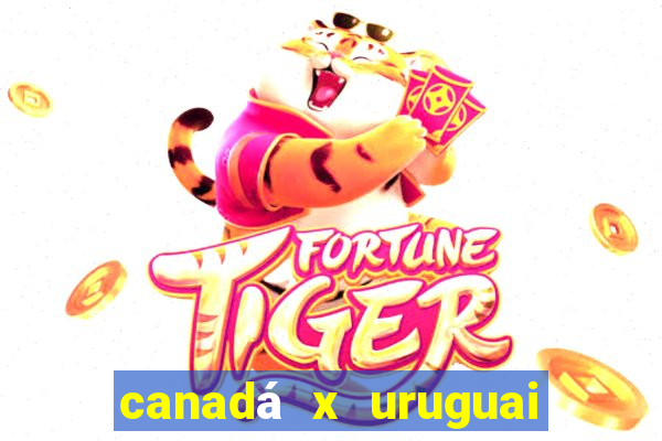 canadá x uruguai onde assistir