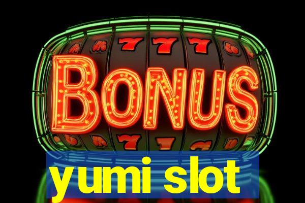 yumi slot