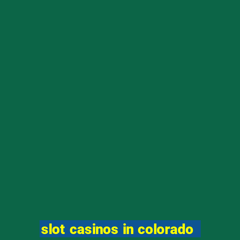 slot casinos in colorado