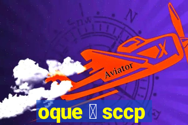 oque 茅 sccp