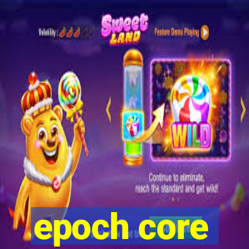 epoch core