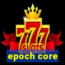 epoch core