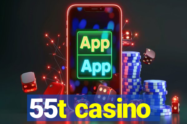 55t casino