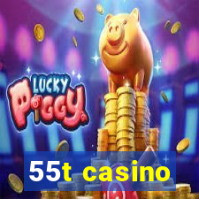 55t casino