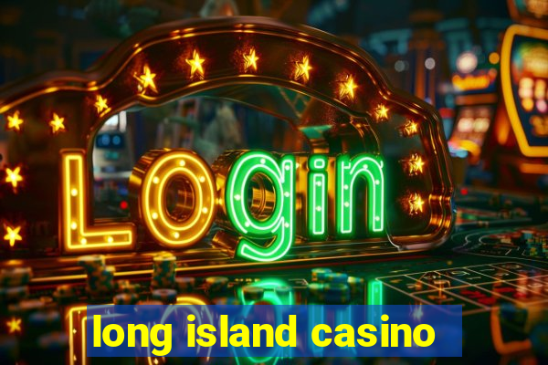 long island casino