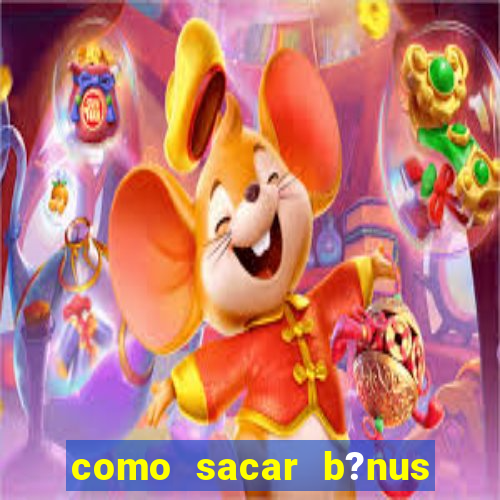 como sacar b?nus estrela bet