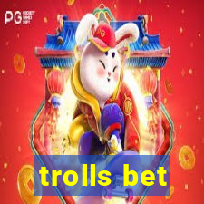 trolls bet