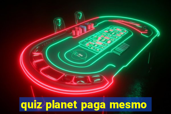 quiz planet paga mesmo