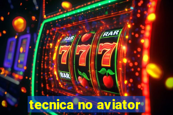 tecnica no aviator