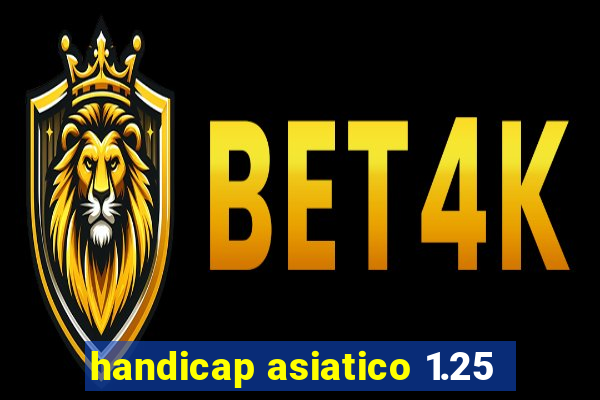 handicap asiatico 1.25