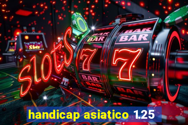 handicap asiatico 1.25