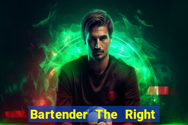 Bartender The Right Mix best drink