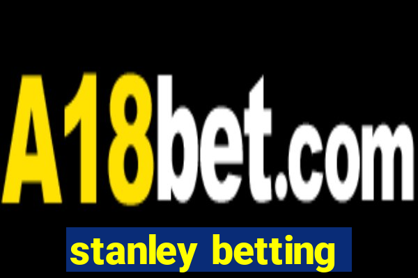 stanley betting