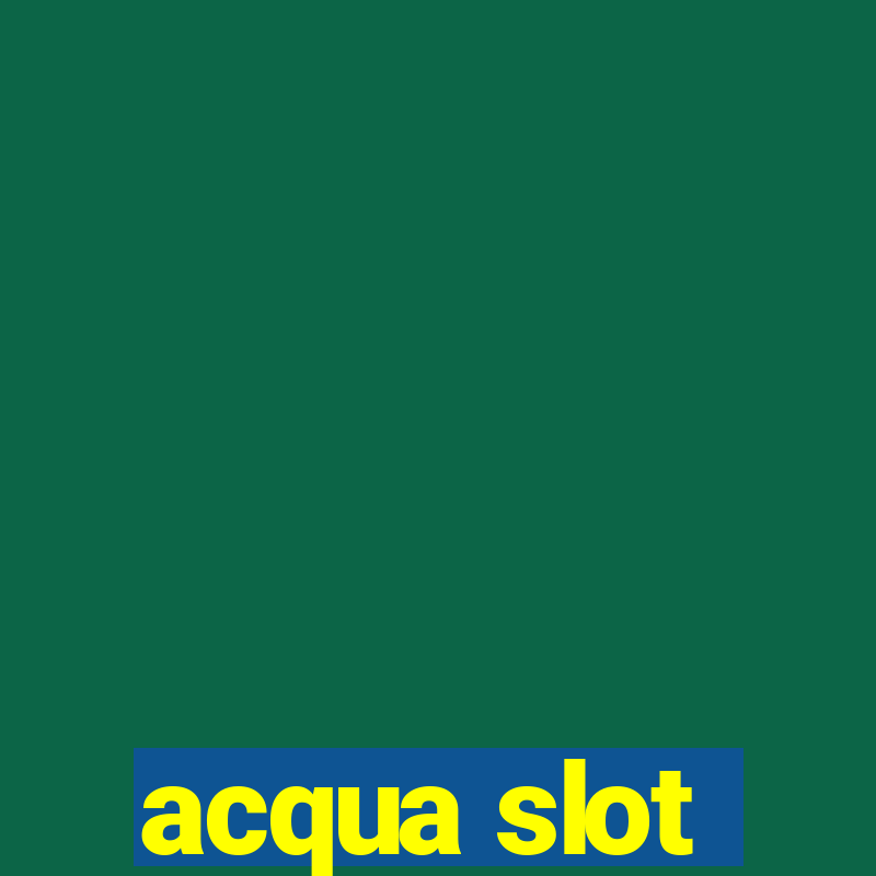 acqua slot