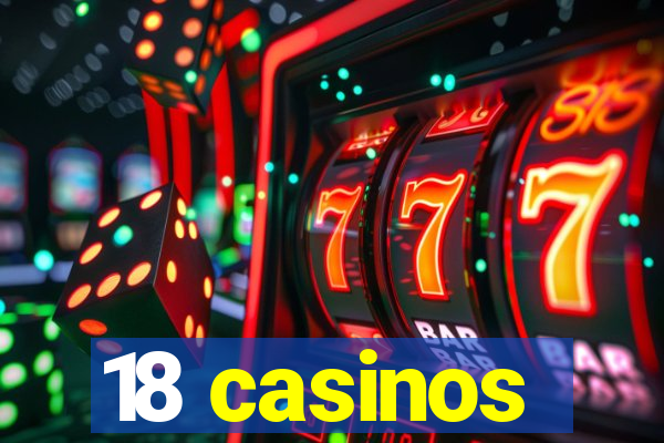 18 casinos