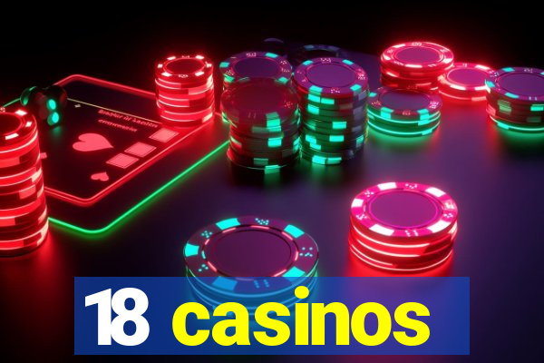 18 casinos