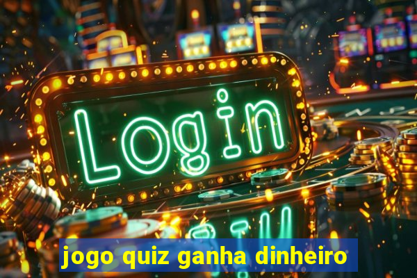 jogo quiz ganha dinheiro