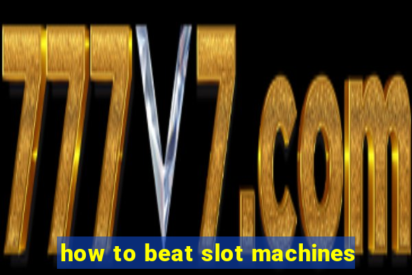 how to beat slot machines